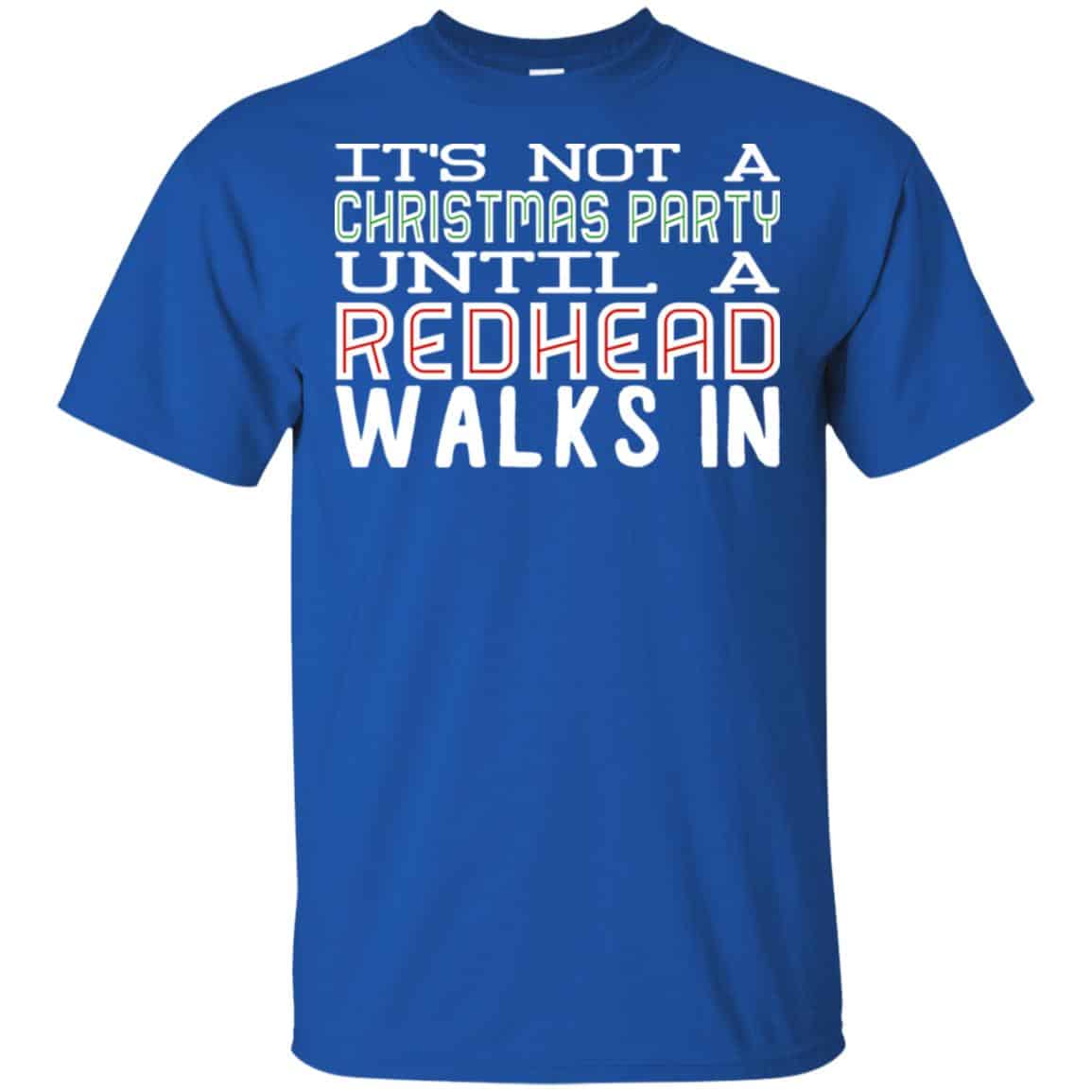 It’s Not A Christmas Party Until A Redhead Walks In T-Shirts, Hoodie, Tank