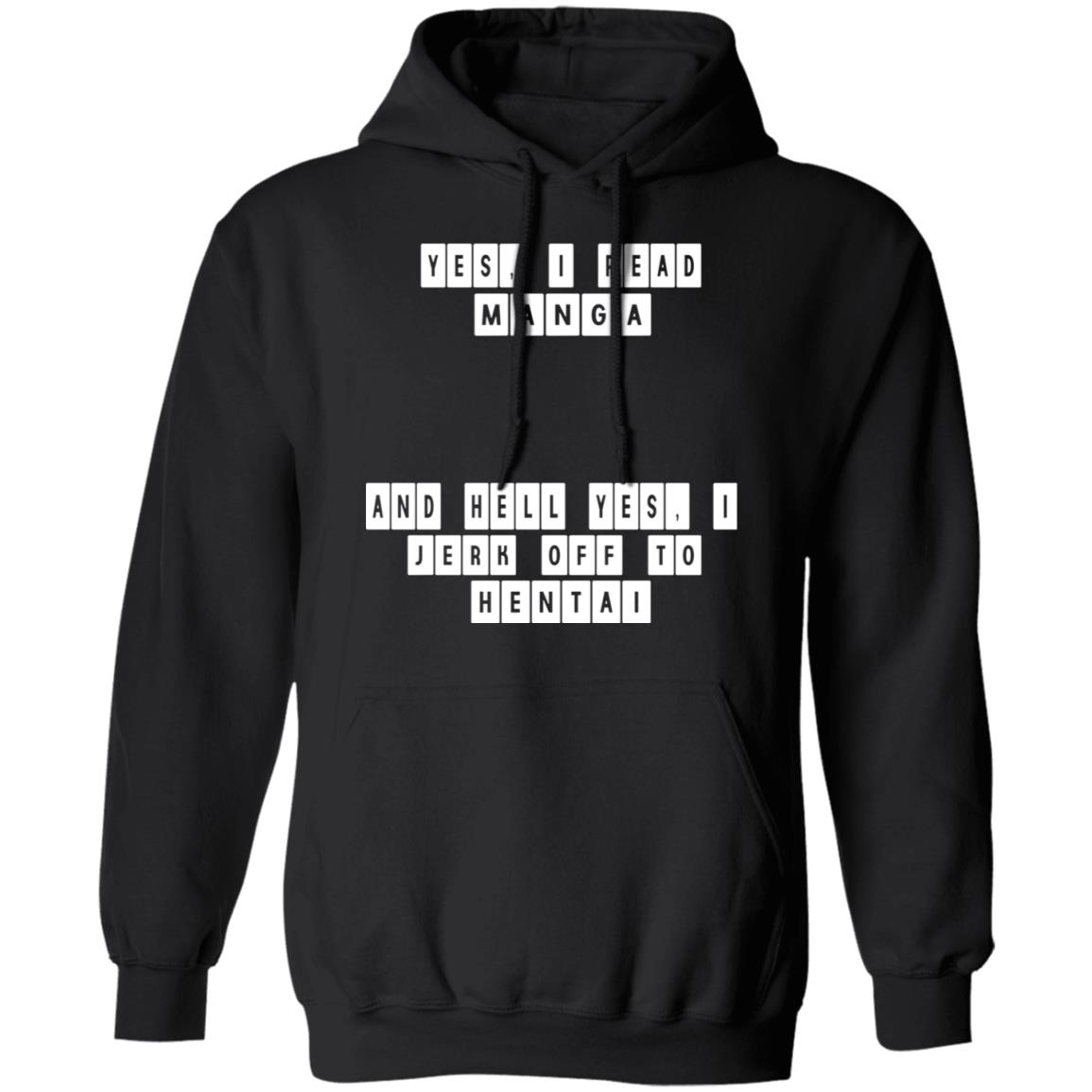Yes I Read Manga And Hell Yes I Jerk Off To Hentai Shirt, Hoodie, Tank