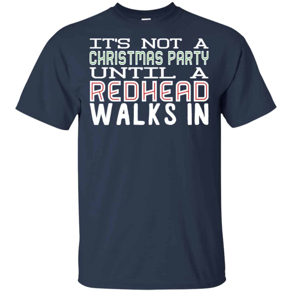 It’s Not A Christmas Party Until A Redhead Walks In T-Shirts, Hoodie, Tank