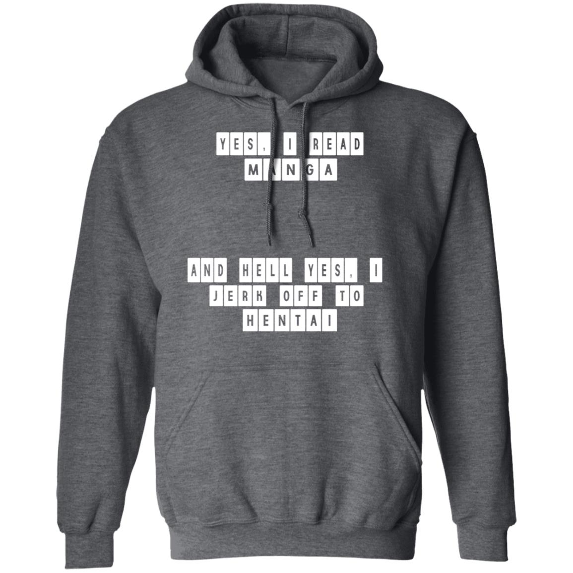Yes I Read Manga And Hell Yes I Jerk Off To Hentai Shirt, Hoodie, Tank