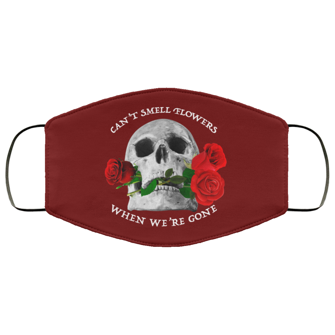 Can’t Smell Flowers When We’re Gone Scentless Flowers Face Mask