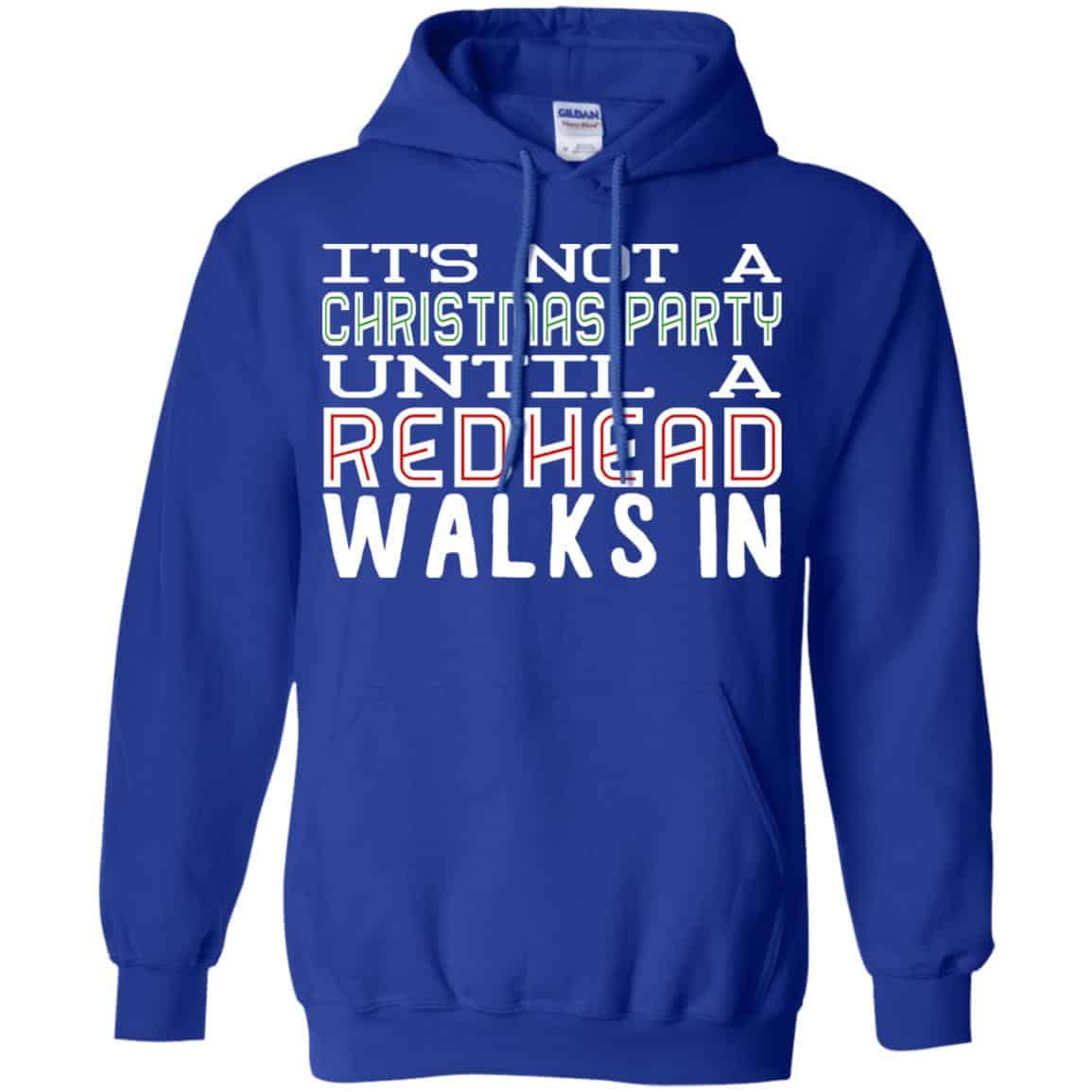 It’s Not A Christmas Party Until A Redhead Walks In T-Shirts, Hoodie, Tank