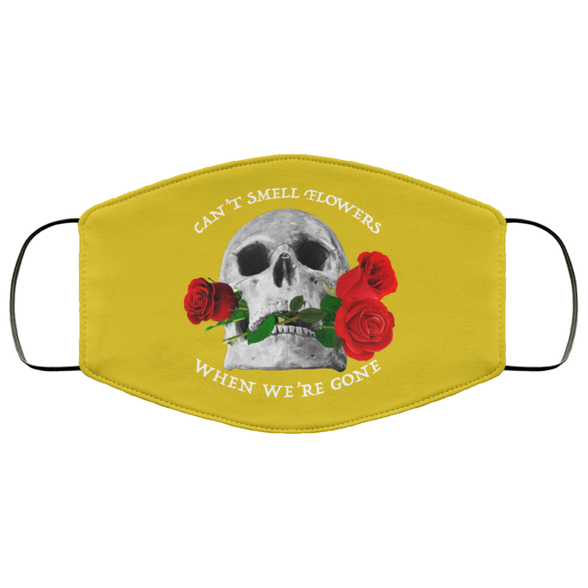 Can’t Smell Flowers When We’re Gone Scentless Flowers Face Mask