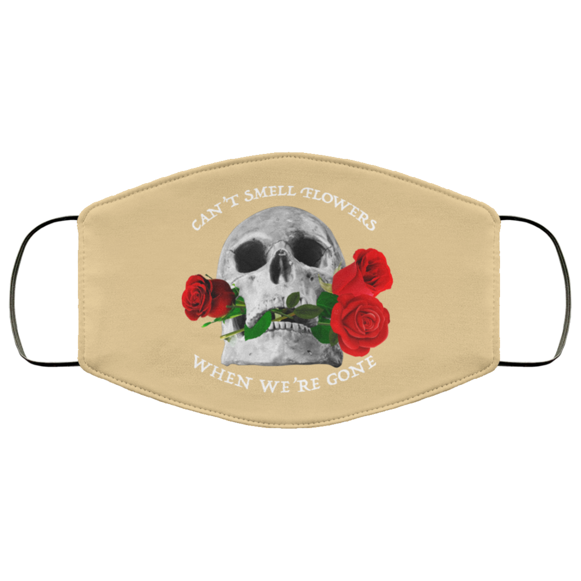 Can’t Smell Flowers When We’re Gone Scentless Flowers Face Mask