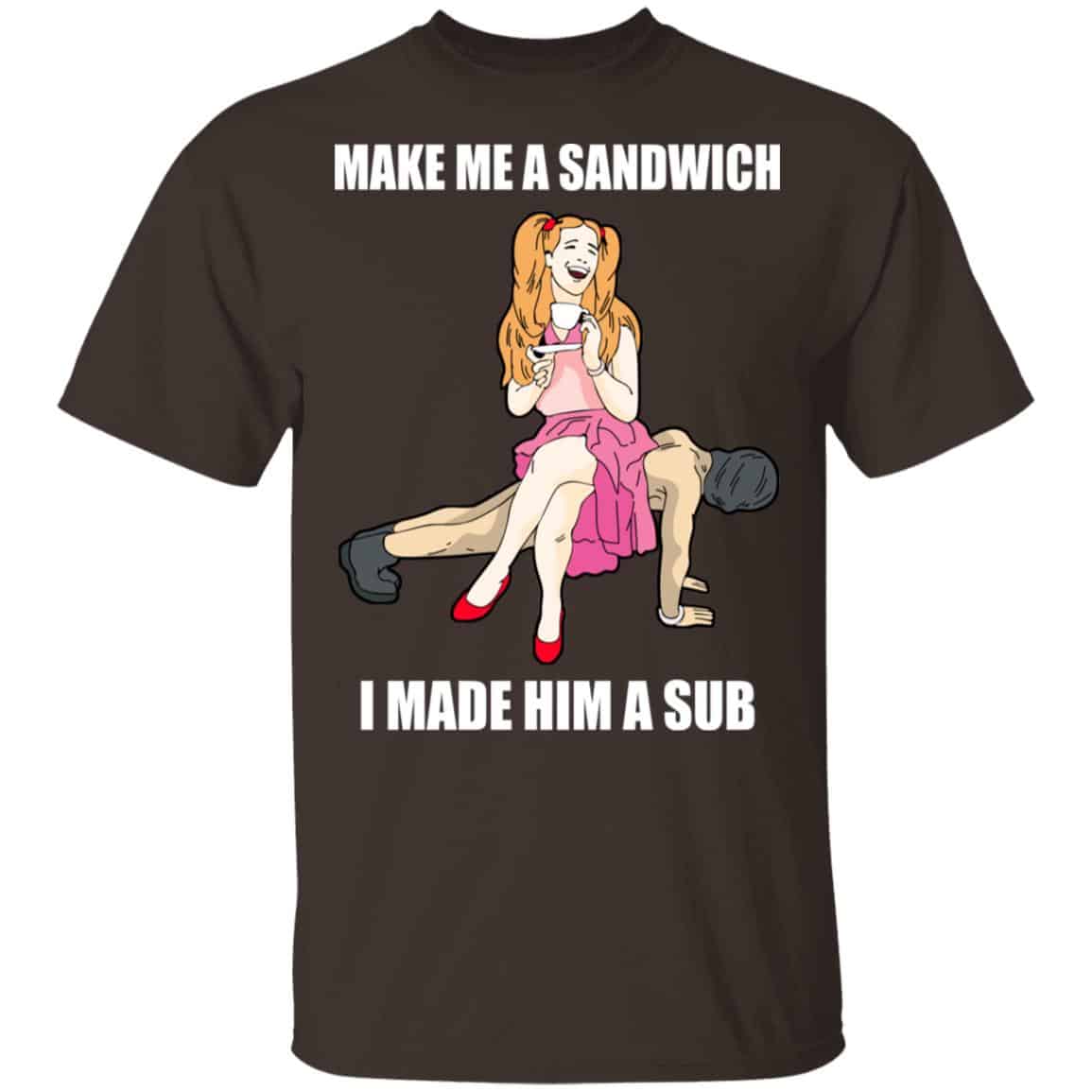 I Made Him A Sub Submissive Male Slave Dominatrix Shirt, Hoodie, Tank