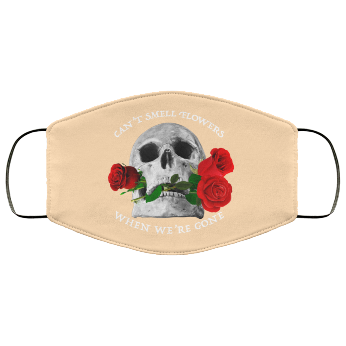 Can’t Smell Flowers When We’re Gone Scentless Flowers Face Mask