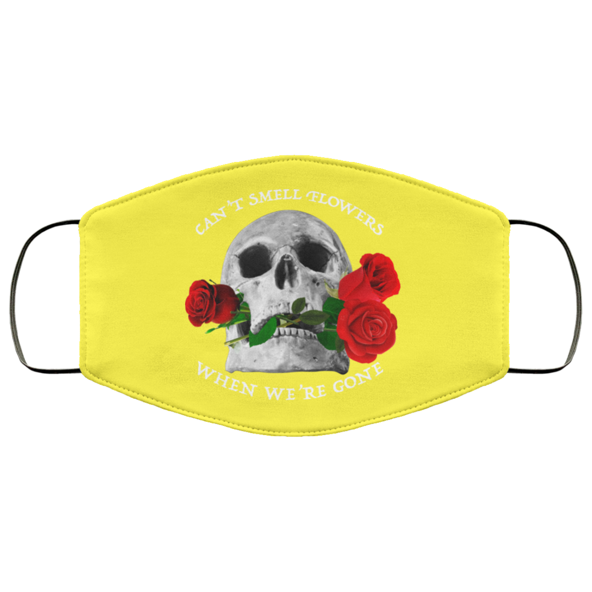 Can’t Smell Flowers When We’re Gone Scentless Flowers Face Mask