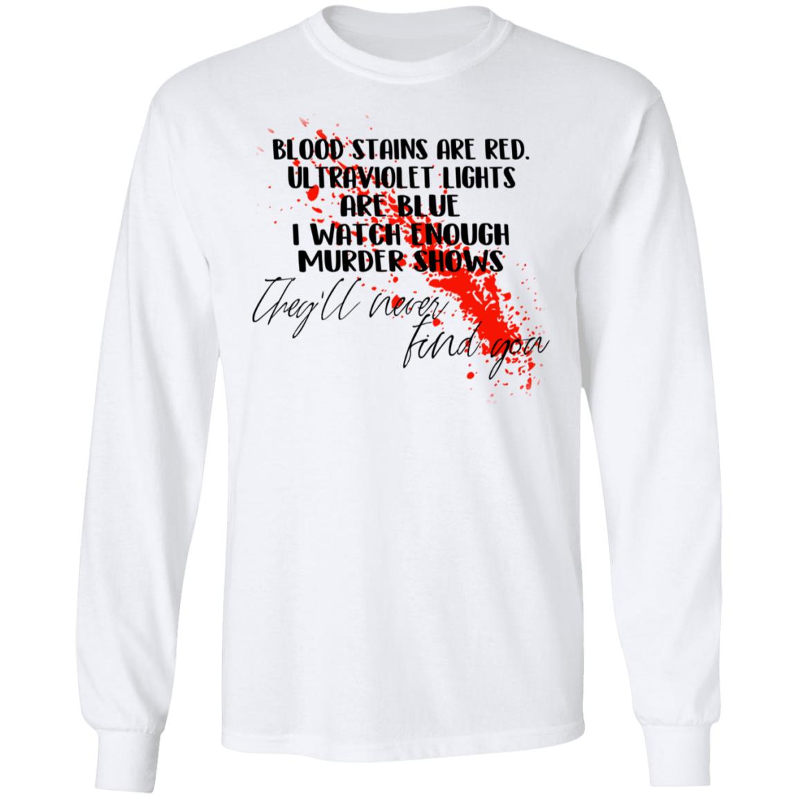 Blood Stains Are Red Ultraviolet Lights Are Blue I Watch Enough Murder Shows Shirt, Hoodie, Tank
