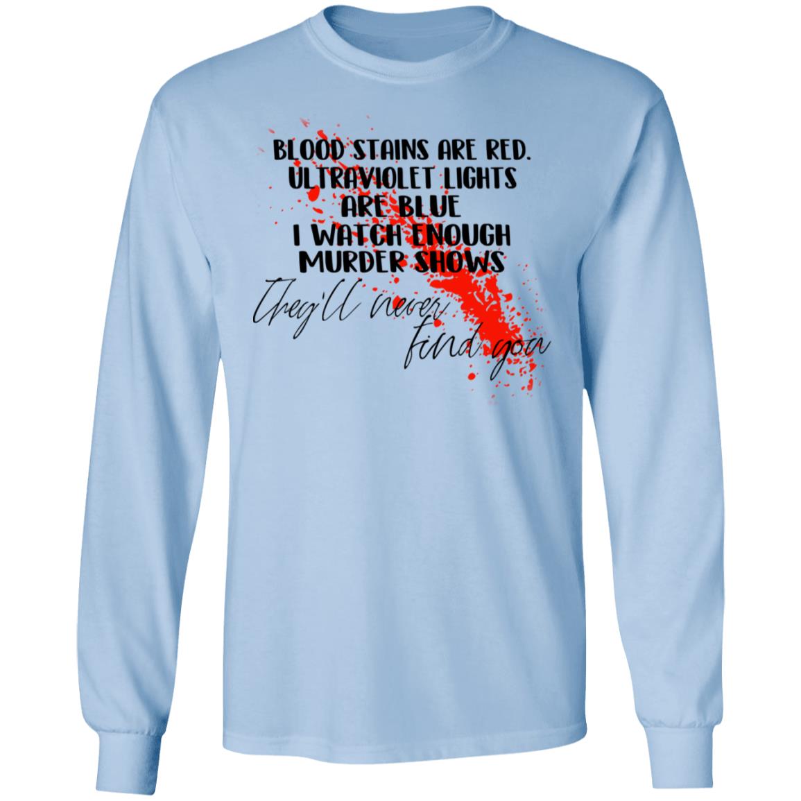 Blood Stains Are Red Ultraviolet Lights Are Blue I Watch Enough Murder Shows Shirt, Hoodie, Tank