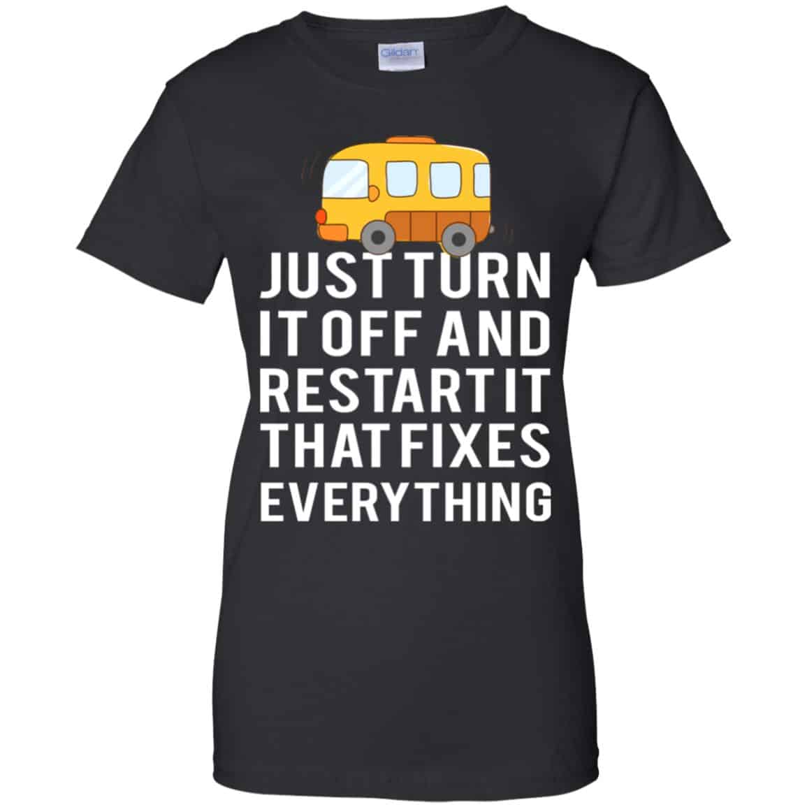 Bus Just Turn It Off And Restart It That Fixes Everything T-Shirts, Hoodie, Tank
