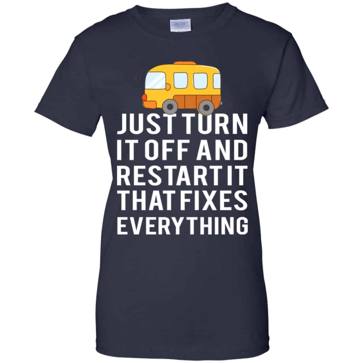 Bus Just Turn It Off And Restart It That Fixes Everything T-Shirts, Hoodie, Tank