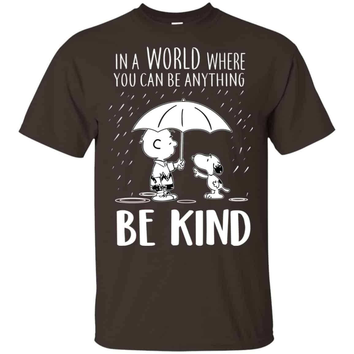 Snoopy: In A World Where You Can Be Anything Be Kind T-Shirts, Hoodie, Tank