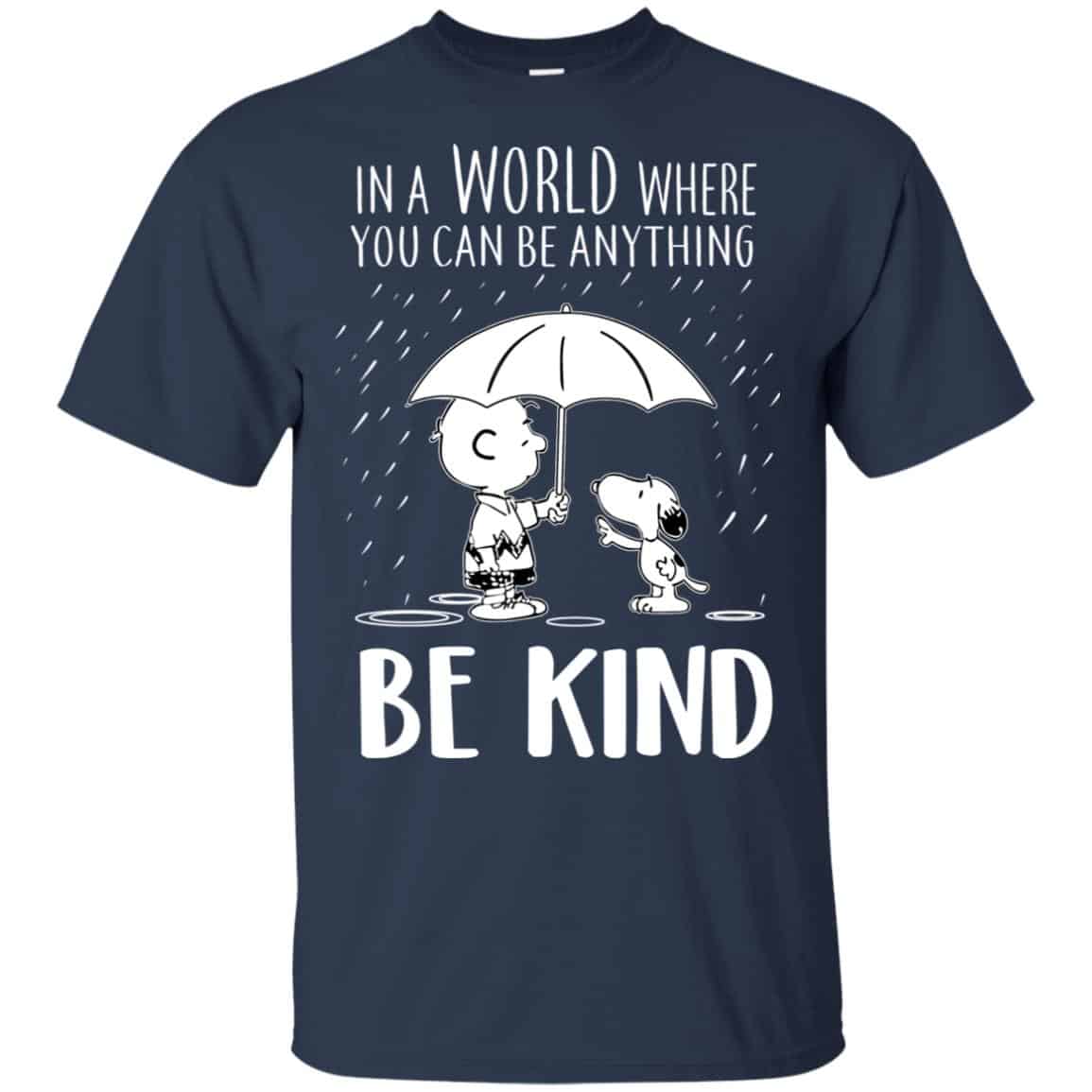Snoopy: In A World Where You Can Be Anything Be Kind T-Shirts, Hoodie, Tank