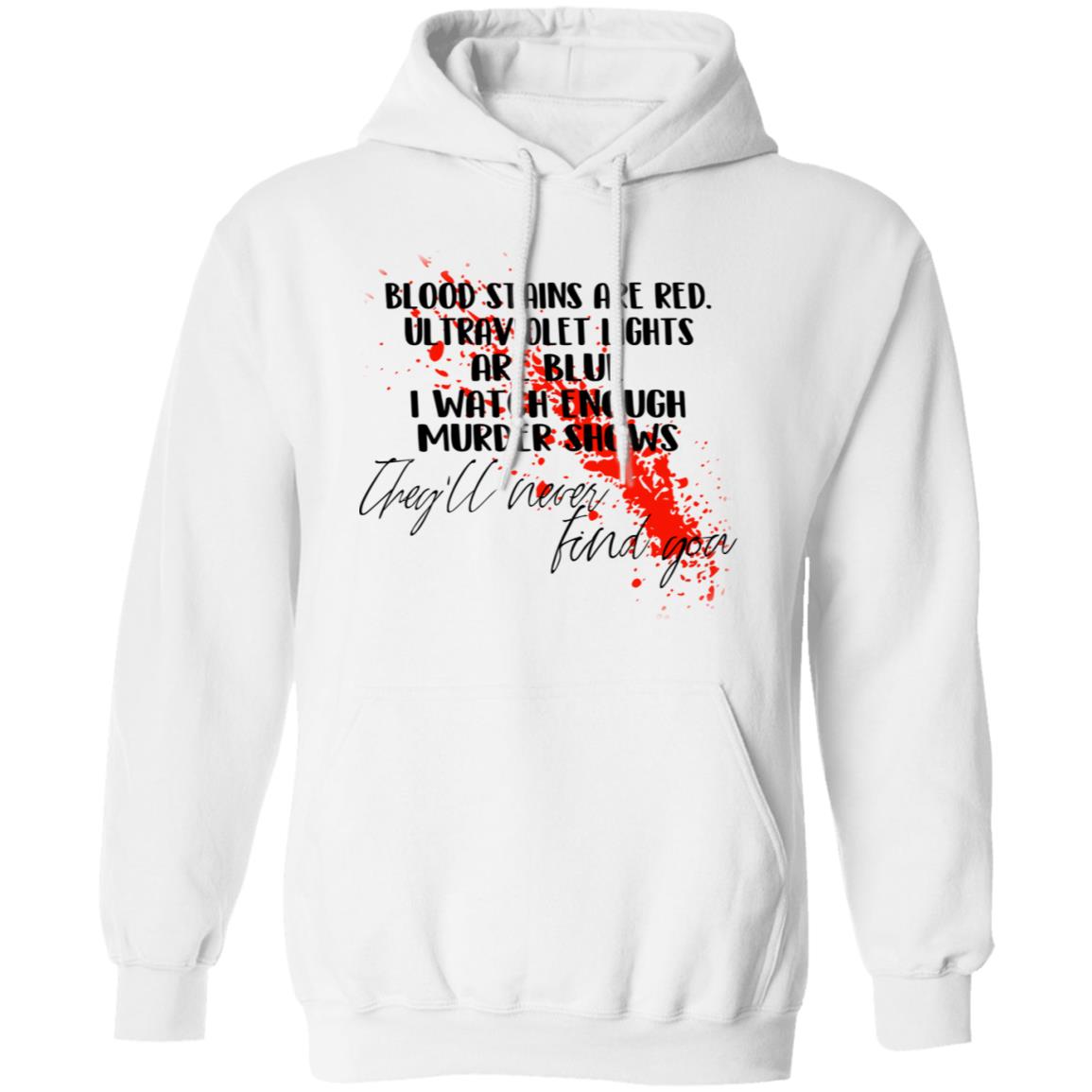Blood Stains Are Red Ultraviolet Lights Are Blue I Watch Enough Murder Shows Shirt, Hoodie, Tank