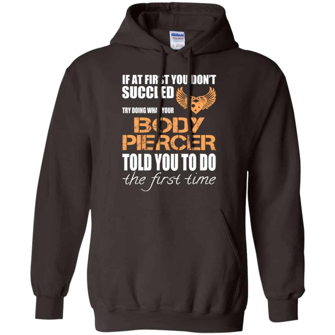 If At First You Don’t Succeed Try Doing What Your Body Piercer Told You To Do The First Time T-Shirts, Hoodie, Tank