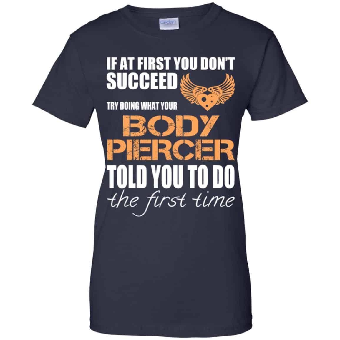 If At First You Don’t Succeed Try Doing What Your Body Piercer Told You To Do The First Time T-Shirts, Hoodie, Tank