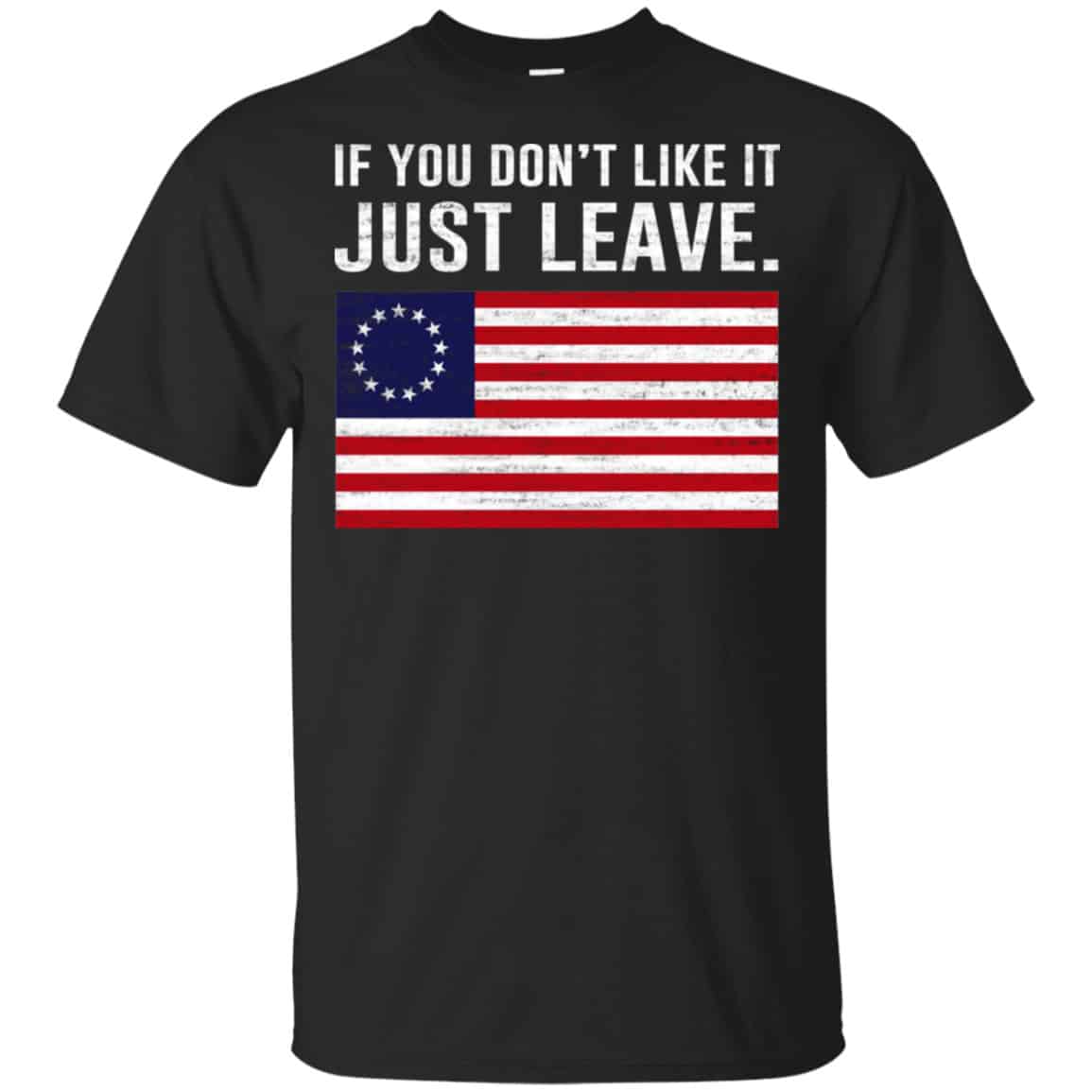 If You Don’t Like It Just Leave Patriotic Flag Betsy Ross Shirt, Hoodie, Tank