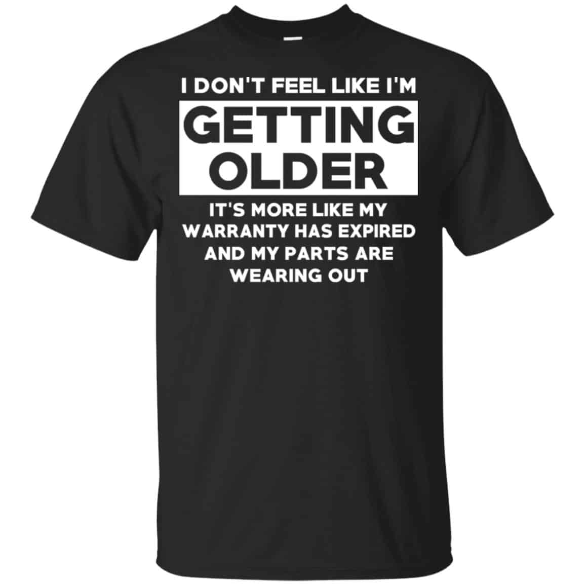 I’m Don’t Feel Like I’m Getting Older It’s More Like My Warranty Has Expired T-Shirts, Hoodie, Tank