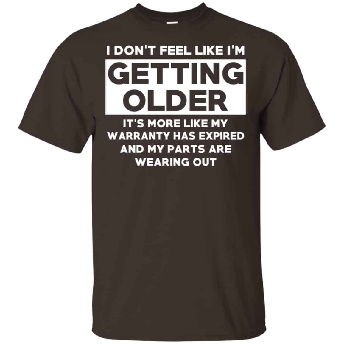 I’m Don’t Feel Like I’m Getting Older It’s More Like My Warranty Has Expired T-Shirts, Hoodie, Tank