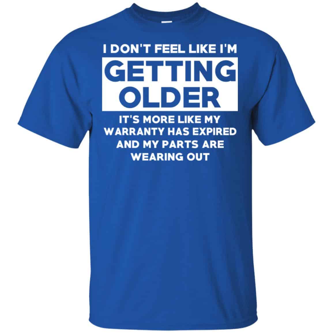 I’m Don’t Feel Like I’m Getting Older It’s More Like My Warranty Has Expired T-Shirts, Hoodie, Tank
