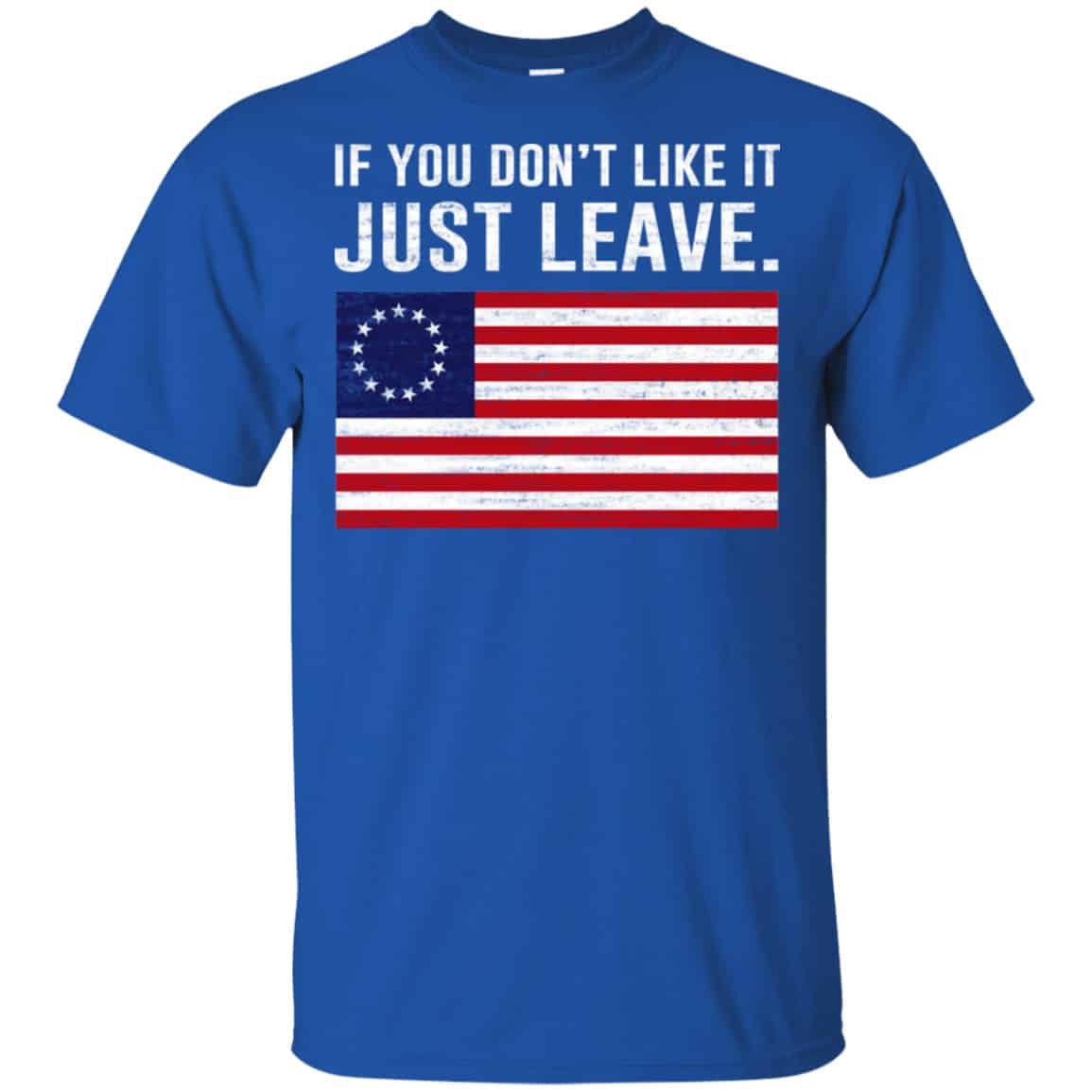 If You Don’t Like It Just Leave Patriotic Flag Betsy Ross Shirt, Hoodie, Tank