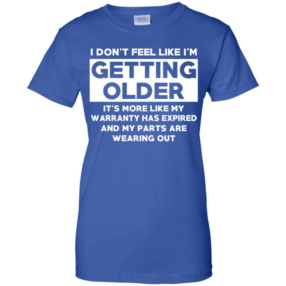 I’m Don’t Feel Like I’m Getting Older It’s More Like My Warranty Has Expired T-Shirts, Hoodie, Tank