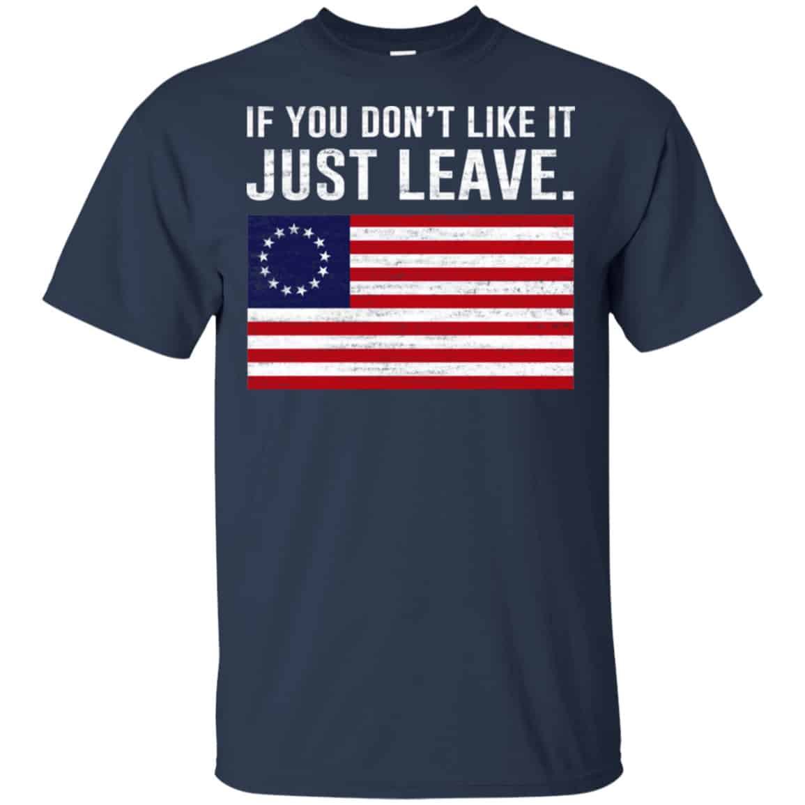 If You Don’t Like It Just Leave Patriotic Flag Betsy Ross Shirt, Hoodie, Tank