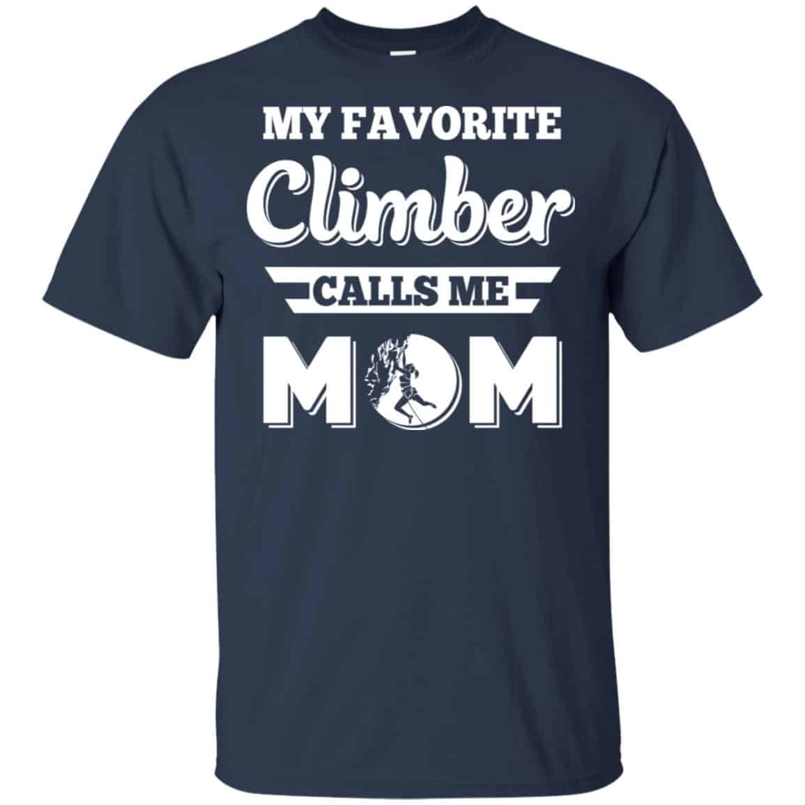 My Favorite Climber Calls Me Mom Climbing T-Shirts, Hoodie, Tank
