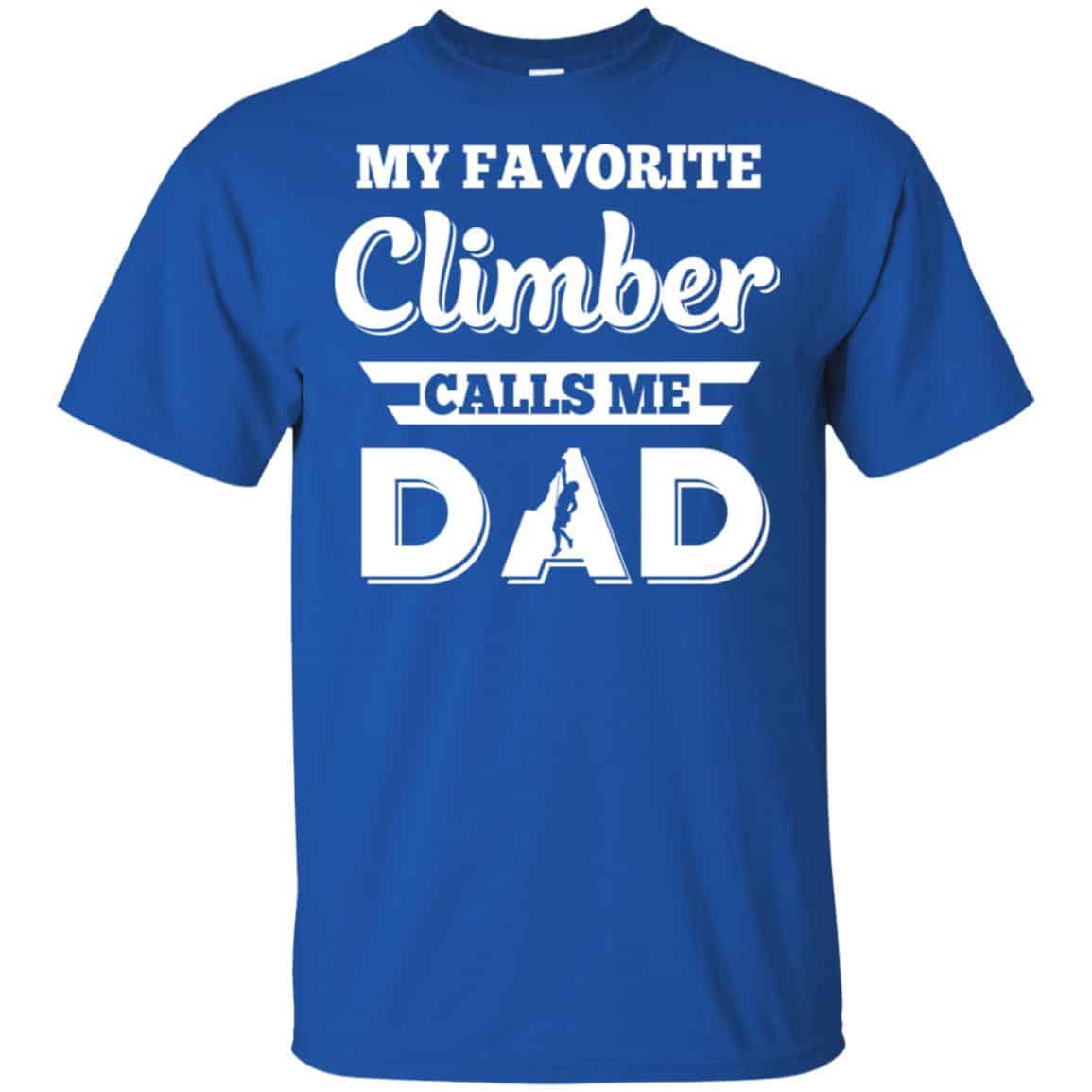 My Favorite Climber Calls Me Dad Climbing T-Shirts, Hoodie, Tank