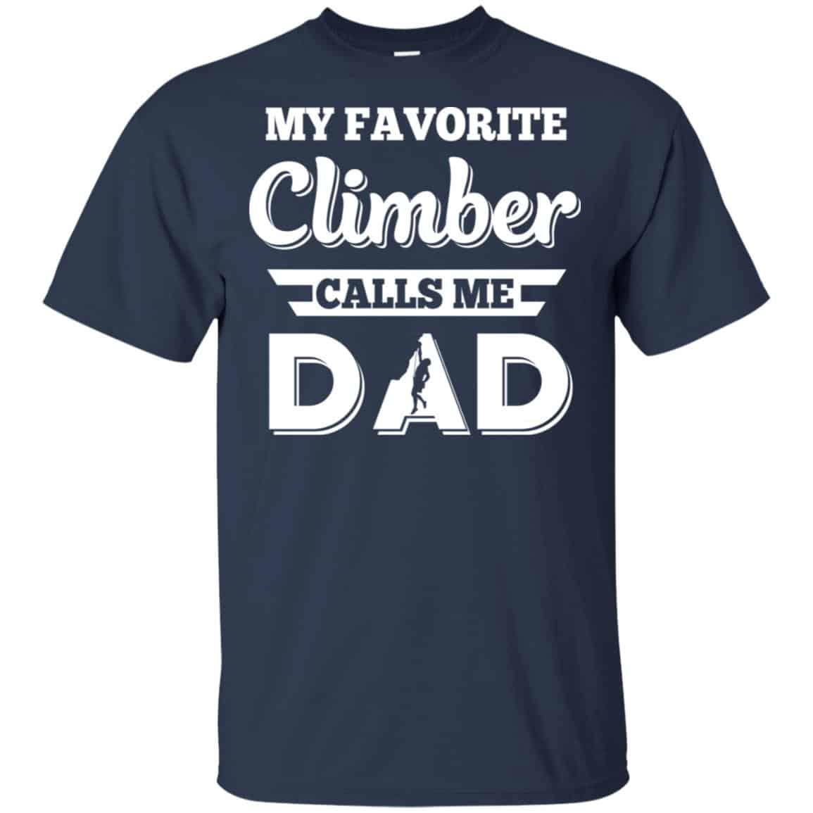 My Favorite Climber Calls Me Dad Climbing T-Shirts, Hoodie, Tank