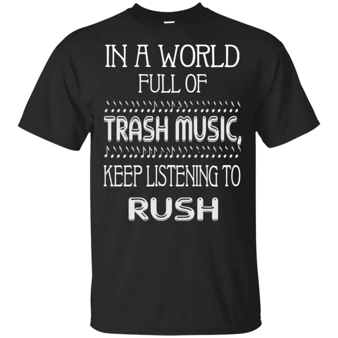 In A World Full Of Trash Music Keep Listening To Rush T-Shirts, Hoodie, Tank