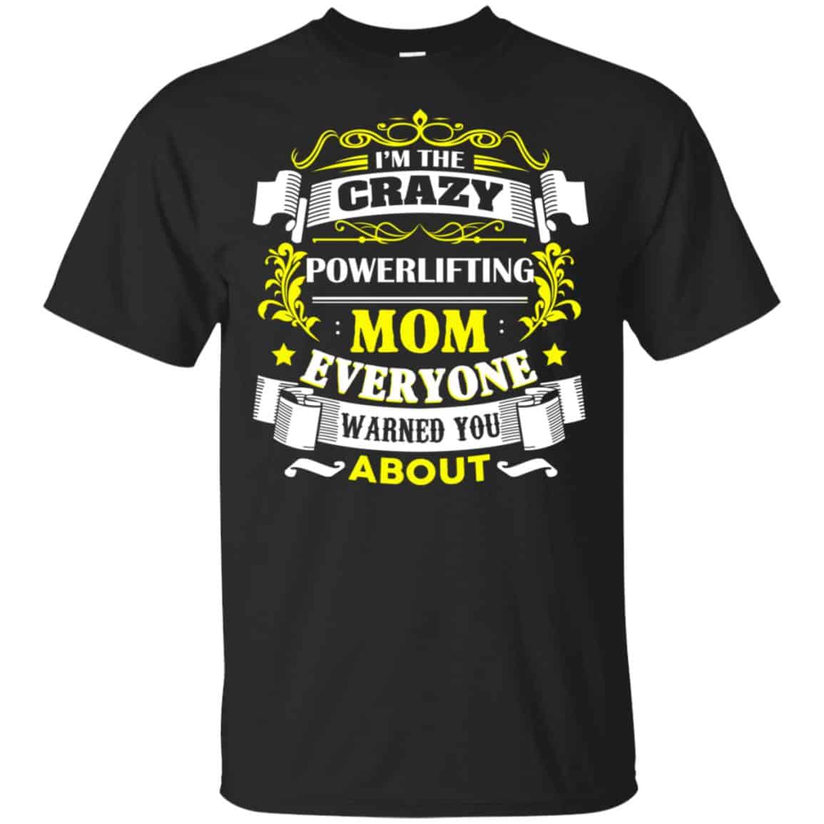 I’m The Crazy Powerlifting Mom Everyone Warned You About T-Shirts, Hoodie, Tank