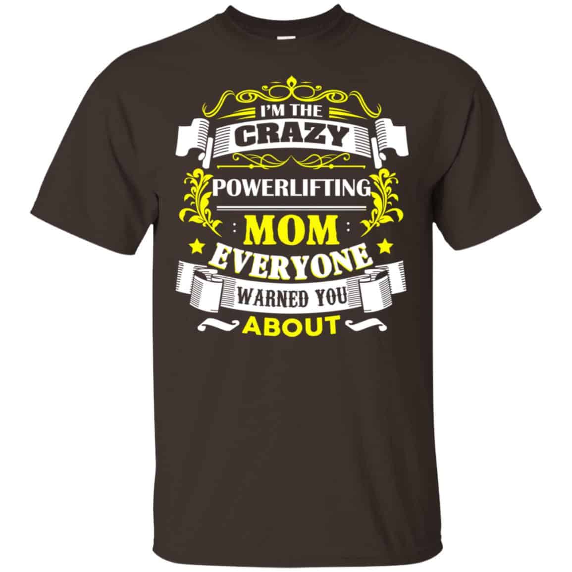 I’m The Crazy Powerlifting Mom Everyone Warned You About T-Shirts, Hoodie, Tank