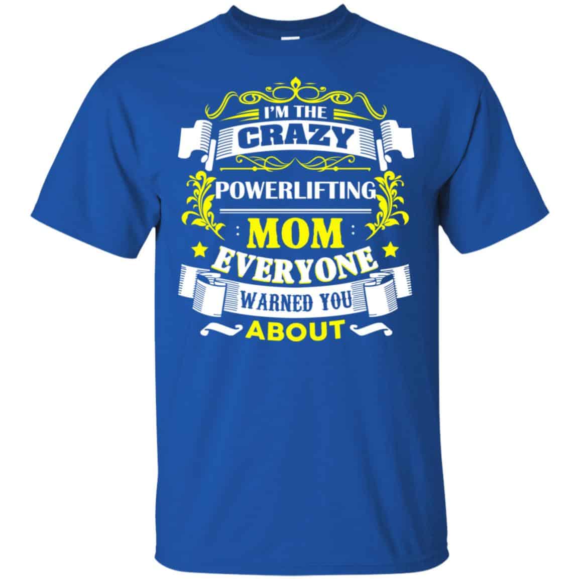 I’m The Crazy Powerlifting Mom Everyone Warned You About T-Shirts, Hoodie, Tank