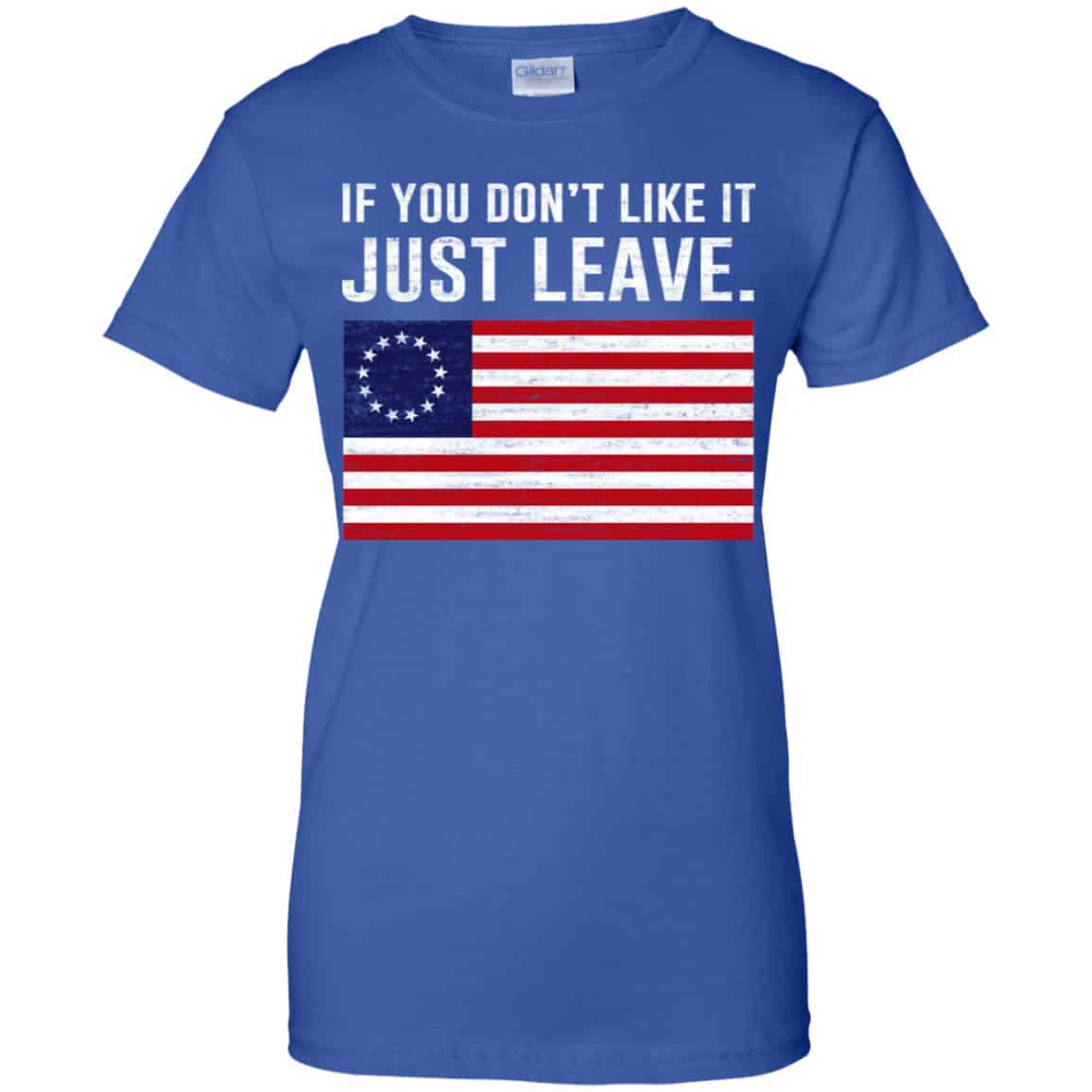If You Don’t Like It Just Leave Patriotic Flag Betsy Ross Shirt, Hoodie, Tank