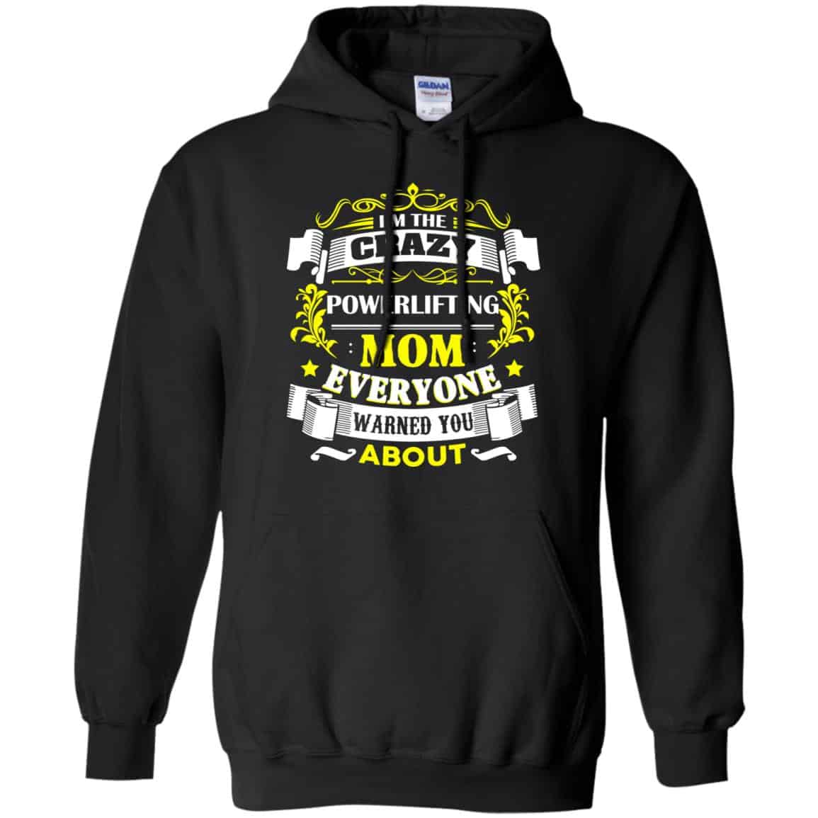 I’m The Crazy Powerlifting Mom Everyone Warned You About T-Shirts, Hoodie, Tank