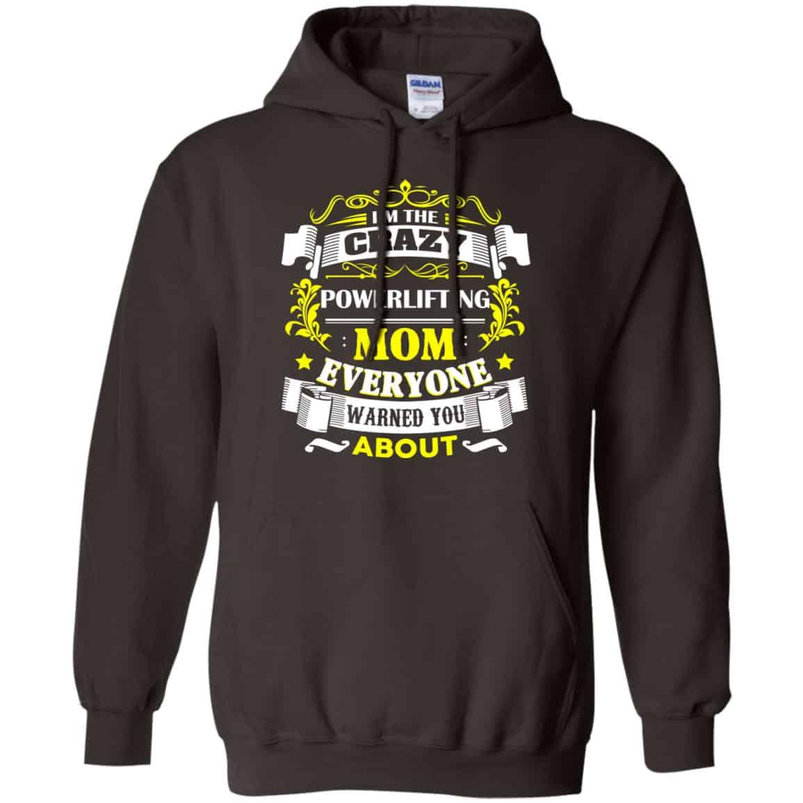 I’m The Crazy Powerlifting Mom Everyone Warned You About T-Shirts, Hoodie, Tank