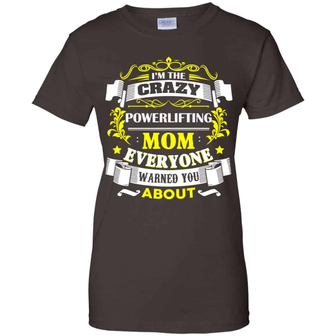 I’m The Crazy Powerlifting Mom Everyone Warned You About T-Shirts, Hoodie, Tank