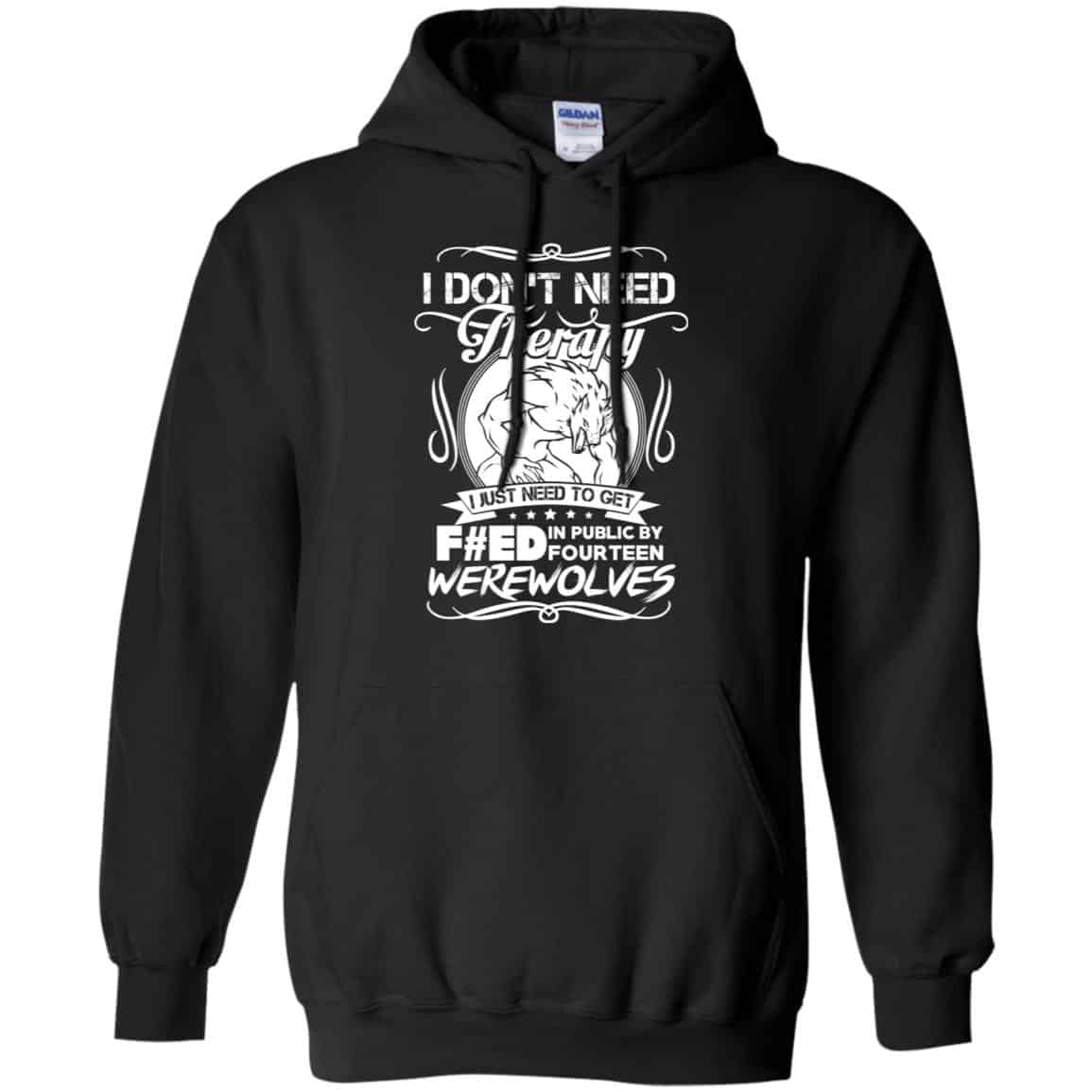 I Don’t Need Therapy I Just Need To Get F#ed In Public By Fourteen Werewolves T-Shirts, Hoodie, Tank
