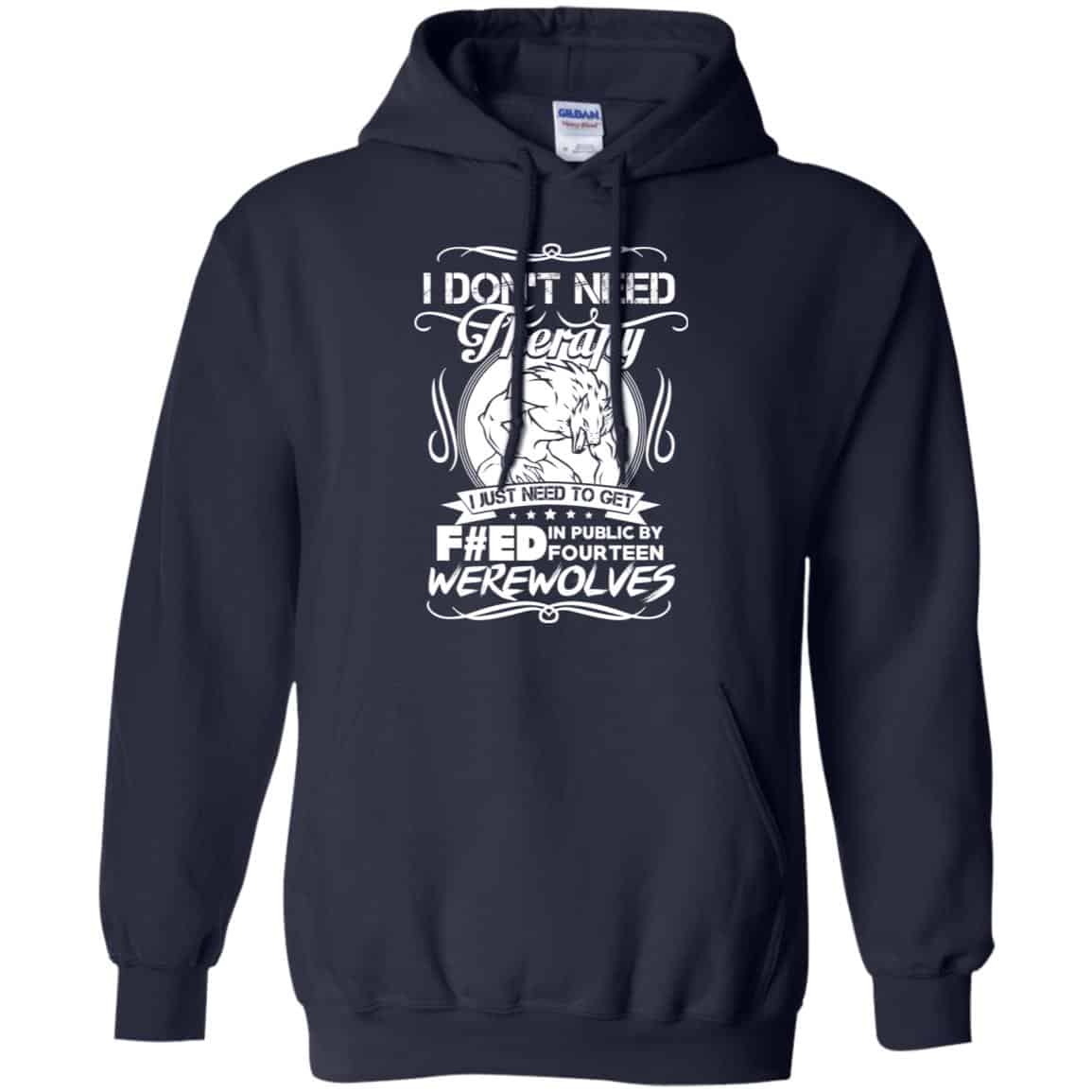 I Don’t Need Therapy I Just Need To Get F#ed In Public By Fourteen Werewolves T-Shirts, Hoodie, Tank