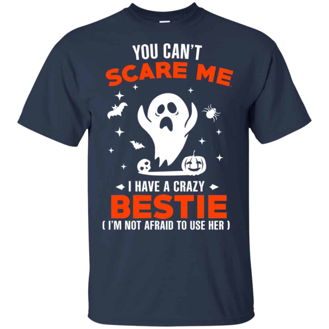 You Can’t Scare Me I Have A Crazy Bestie I’m Not Afraid To User Her T-Shirts, Hoodie, Tank