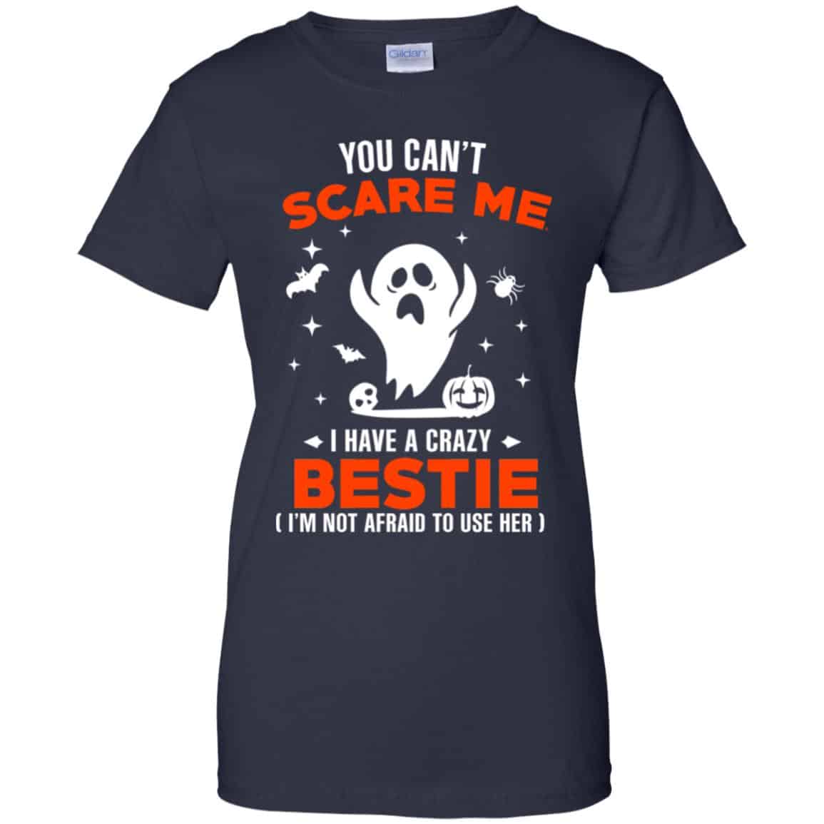 You Can’t Scare Me I Have A Crazy Bestie I’m Not Afraid To User Her T-Shirts, Hoodie, Tank