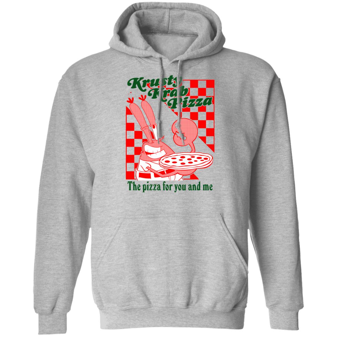 Krusty Krab Pizza The Pizza For You And Me Shirt, Hoodie, Tank