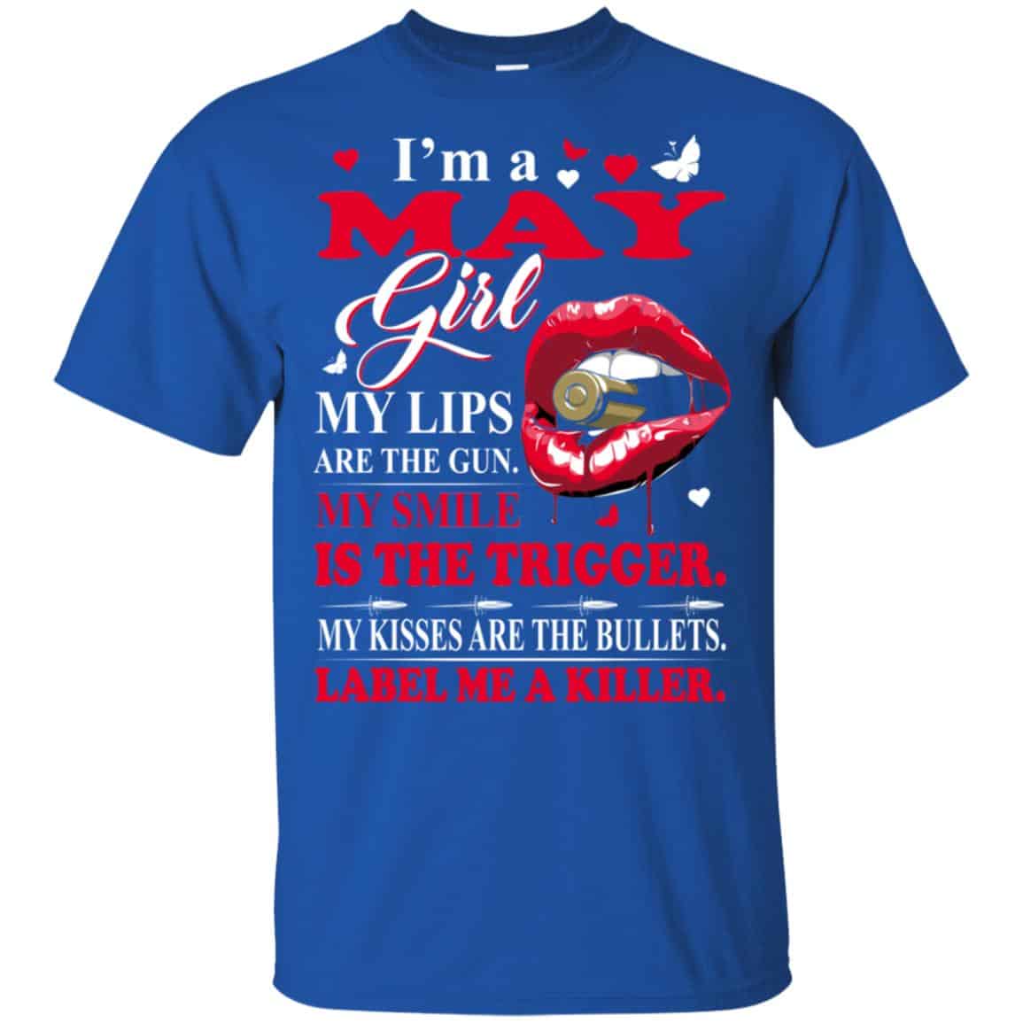 I’m A May Girl My Lips Are The Gun My Smile Is The Trigger T-Shirts, Hoodie, Tank