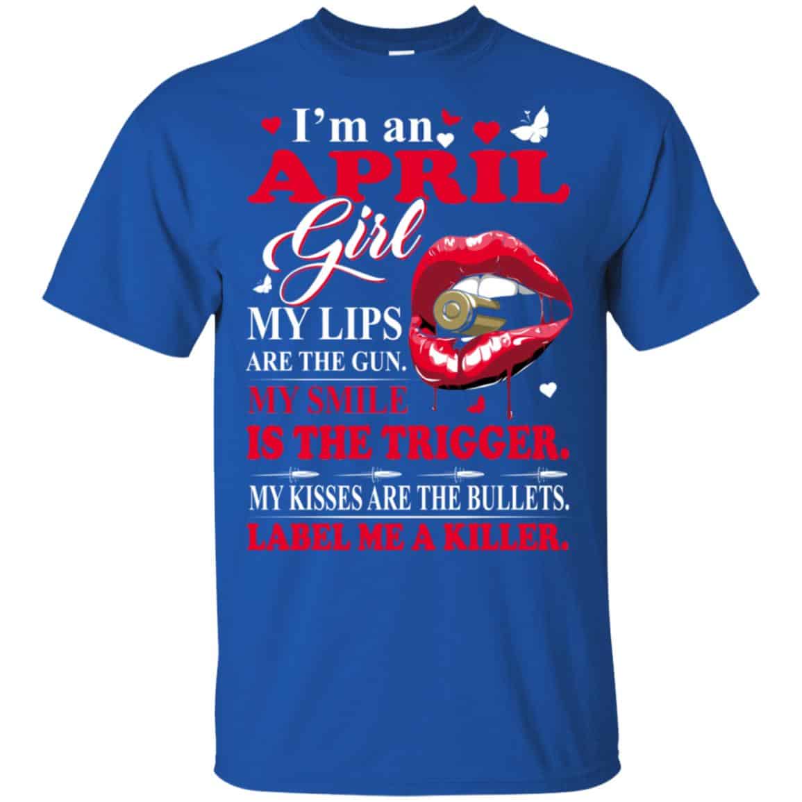 I’m An April Girl My Lips Are The Gun My Smile Is The Trigger T-Shirts, Hoodie, Tank