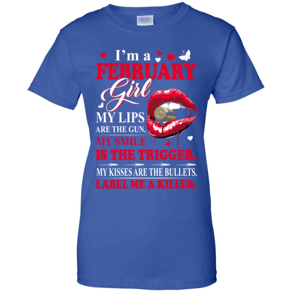 I’m A February Girl My Lips Are The Gun My Smile Is The Trigger T-Shirts, Hoodie, Tank