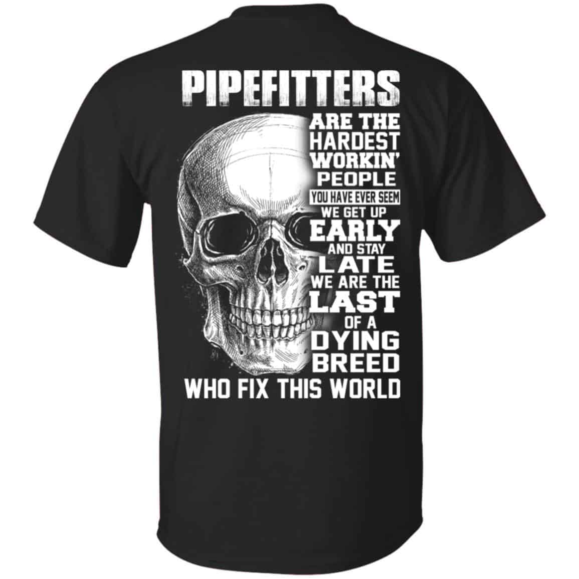 Pipefitters Are The Hardest Working People You Have Ever Seem We Get Up Early T-Shirts, Hoodie, Tank