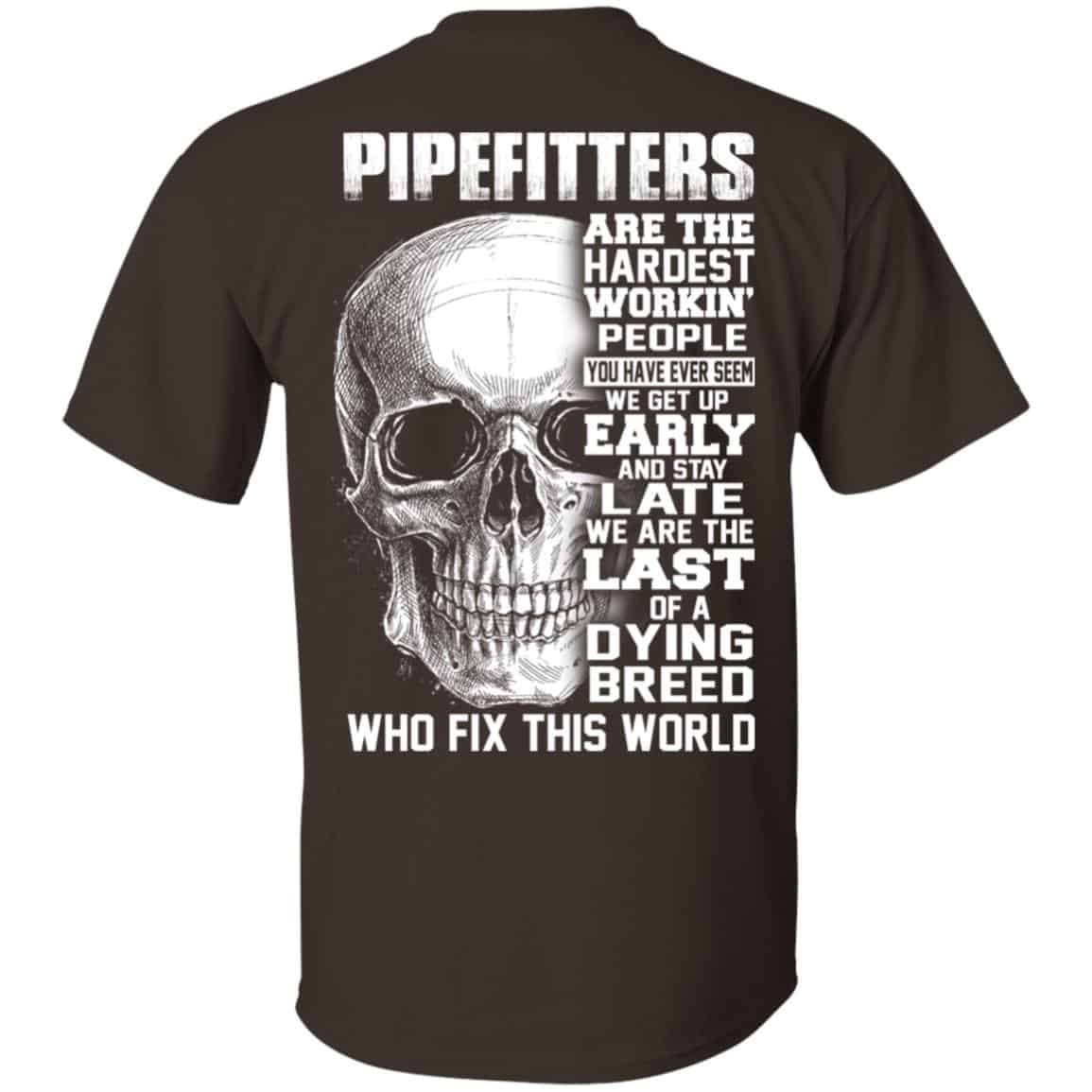 Pipefitters Are The Hardest Working People You Have Ever Seem We Get Up Early T-Shirts, Hoodie, Tank