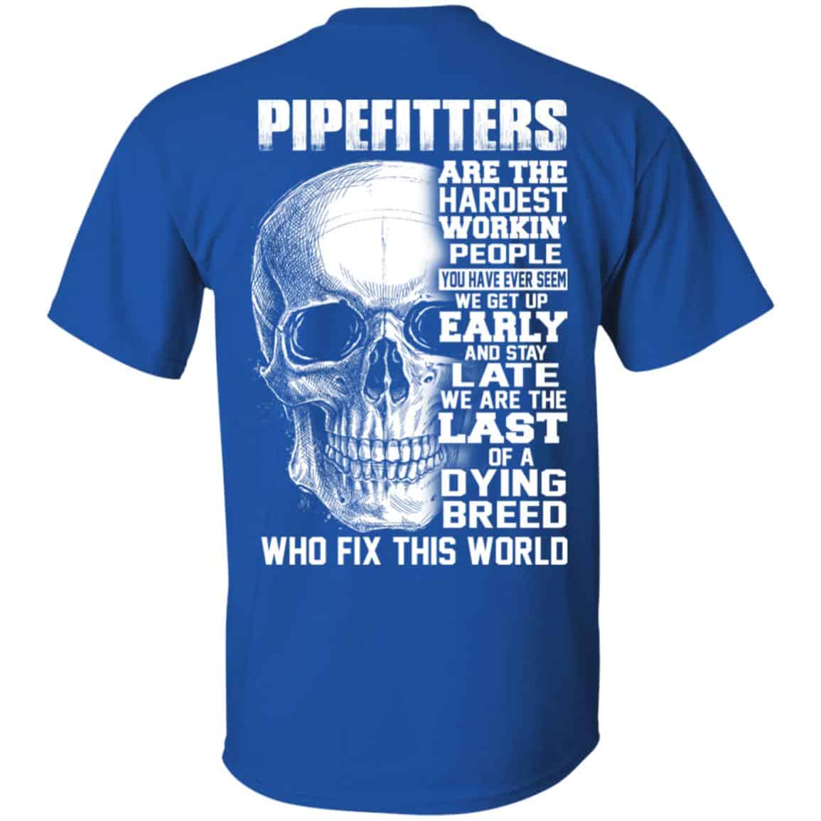Pipefitters Are The Hardest Working People You Have Ever Seem We Get Up Early T-Shirts, Hoodie, Tank