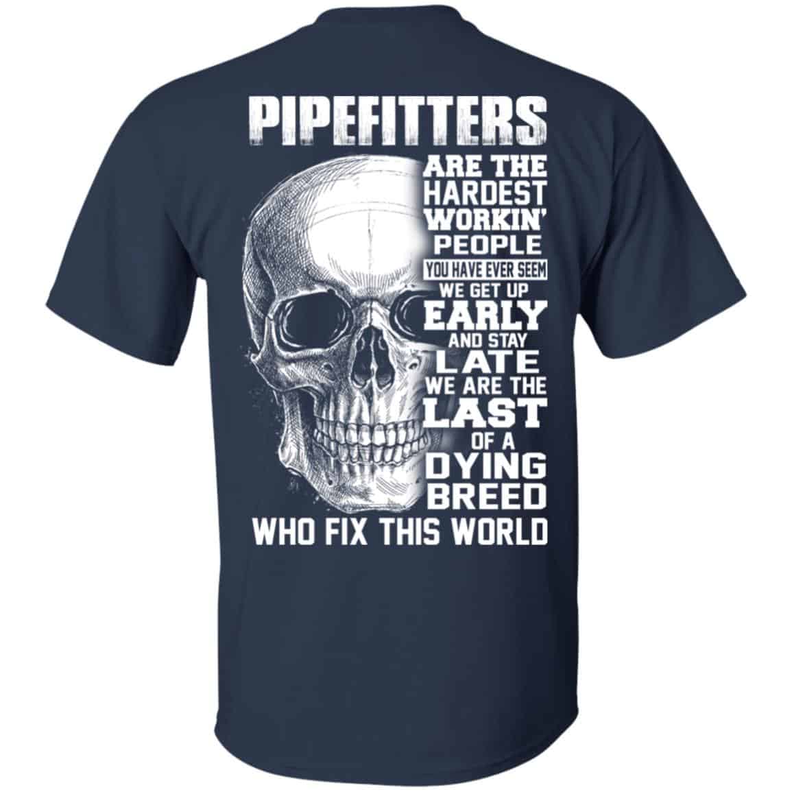 Pipefitters Are The Hardest Working People You Have Ever Seem We Get Up Early T-Shirts, Hoodie, Tank
